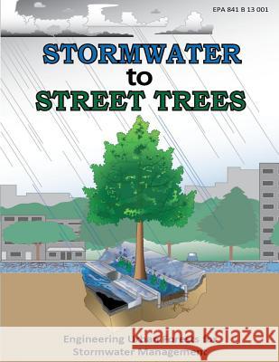 Stormwater to Street Trees: Engineering Urban Forests for Stormwater Management U. S. Environmental Protection Agency 9781500641955 Createspace - książka