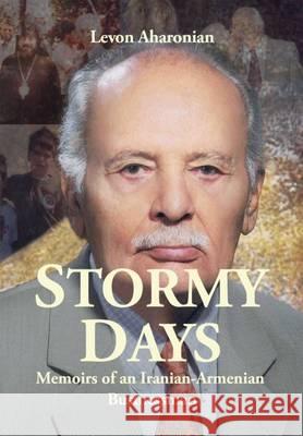 Stormy Days: Memoirs of an Iranian-Armenian Businessman Levon Aharonian   9781909382329 Gomidas Institute - książka