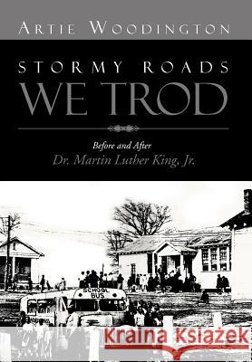 Stormy Roads We Trod: Before and After Dr. Martin Luther King, Jr. Woodington, Artie 9781469194158 Xlibris Corporation - książka