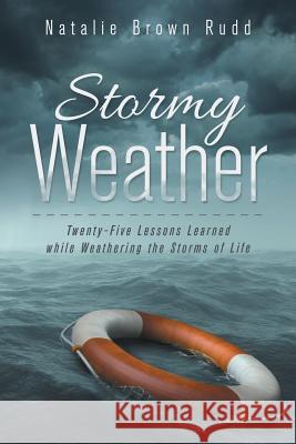 Stormy Weather: Twenty-Five Lessons Learned while Weathering the Storms of Life Rudd, Natalie Brown 9781490868516 WestBow Press - książka