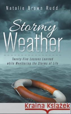 Stormy Weather: Twenty-Five Lessons Learned while Weathering the Storms of Life Rudd, Natalie Brown 9781490868530 WestBow Press - książka