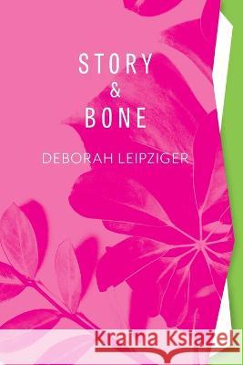 Story & Bone Deborah Leipziger Eileen Cleary Michael McInnis 9781957755106 Lily Poetry Review - książka