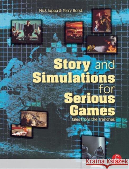 Story and Simulations for Serious Games: Tales from the Trenches Iuppa, Nick 9780240807881 Focal Press - książka