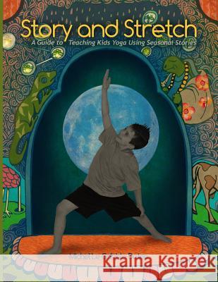 Story and Stretch: A Guide to Teaching Kids Yoga Using Seasonal Stories Michel L. Gribble-Dates 9780997356007 Ombrella - książka