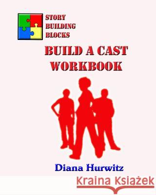 Story Building Blocks: Build A Cast Workbook Hurwitz, Diana 9781490529370 Createspace - książka