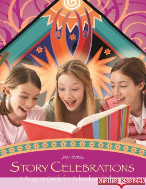 Story Celebrations: A Program Guide for Schools and Libraries Irving, Jan 9781591584322 Libraries Unlimited - książka