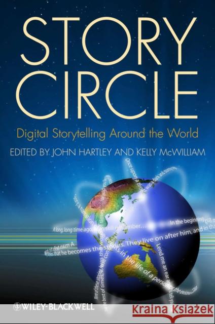 Story Circle: Digital Storytelling Around the World Hartley, John 9781405180580 JOHN WILEY AND SONS LTD - książka