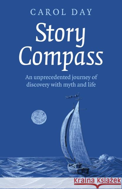 Story Compass: An unprecedented journey of discovery with myth and life Carol Day 9781789048506 John Hunt Publishing - książka