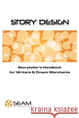 Story Design: Storyteller's Handbook for Writers and Dream Merchants SEAM 9780957355811 Shared Experience Art Machine - książka