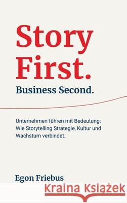 Story First. Business Second. Friebus, Egon 9788057075769 Egon Friebus Publishing - książka