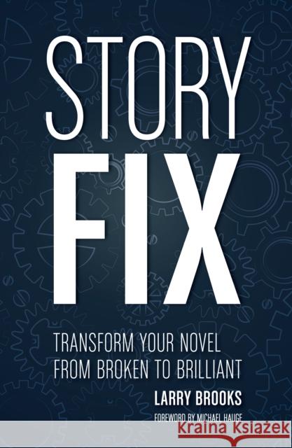 Story Fix: Transform Your Novel from Broken to Brilliant Larry Brooks 9781599639116 Writer's Digest Books - książka