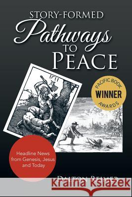 Story-Formed Pathways to Peace: Headline News from Genesis, Jesus and Today Dalton Reimer 9781984550446 Xlibris Us - książka