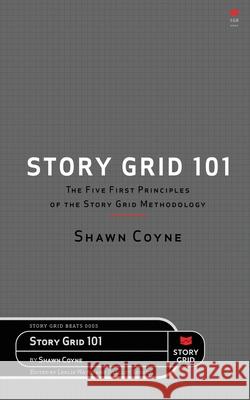 Story Grid 101 Shawn Coyne Leslie Watts Shelley Sperry 9781645010234 Story Grid Publishing LLC - książka