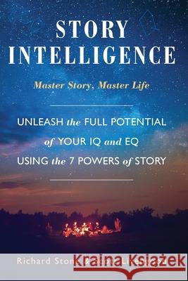 Story Intelligence: Master Story, Master Life Richard Stone Scott Livengood 9781610059800 Booklogix - książka