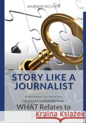 Story Like a Journalist - What Relates to Premise Amber Royer 9781952854026 Golden Tip Press - książka