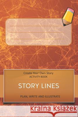 Story Lines - Create Your Own Story Activity Book, Plan Write and Illustrat: Burnt Geo Unleash Your Imagination, Write Your Own Story, Create Your Own Digital Bread 9781728770666 Independently Published - książka