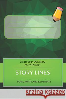 Story Lines - Create Your Own Story Activity Book, Plan Write and Illustrat: Lime Emerald Unleash Your Imagination, Write Your Own Story, Create Your Digital Bread 9781728770314 Independently Published - książka