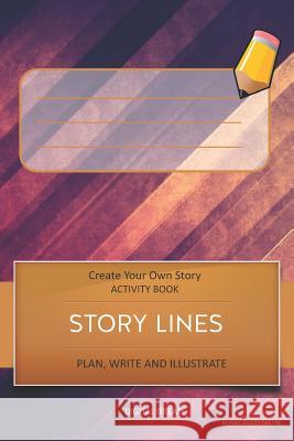 Story Lines - Create Your Own Story Activity Book, Plan Write and Illustrate: Burnt Rusty Metal Unleash Your Imagination, Write Your Own Story, Create Digital Bread 9781728774190 Independently Published - książka