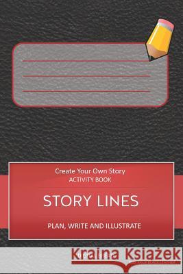 Story Lines - Create Your Own Story Activity Book, Plan Write and Illustrate: Unleash Your Imagination, Write Your Own Story, Create Your Own Adventur Digital Bread 9781728907864 Independently Published - książka