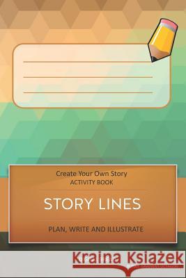 Story Lines - Create Your Own Story Activity Book, Plan Write and Illustrate: Unleash Your Imagination, Write Your Own Story, Create Your Own Adventur Digital Bread 9781728927411 Independently Published - książka