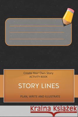 Story Lines - Create Your Own Story Activity Book, Plan Write and Illustrate: Unleash Your Imagination, Write Your Own Story, Create Your Own Adventur Digital Bread 9781728929798 Independently Published - książka