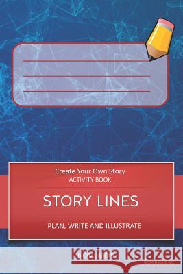 Story Lines - Create Your Own Story Activity Book, Plan Write and Illustrate: Unleash Your Imagination, Write Your Own Story, Create Your Own Adventur Digital Bread 9781728953878 Independently Published - książka