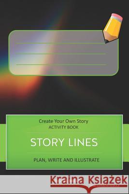 Story Lines - Create Your Own Story Activity Book, Plan Write and Illustrate: Unleash Your Imagination, Write Your Own Story, Create Your Own Adventur Digital Bread 9781728998817 Independently Published - książka