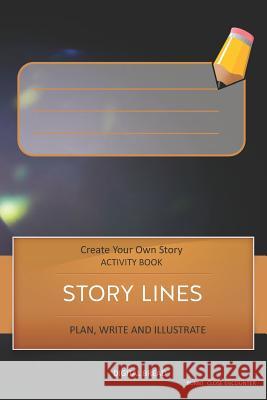 Story Lines - Create Your Own Story Activity Book, Plan Write and Illustrate: Unleash Your Imagination, Write Your Own Story, Create Your Own Adventur Digital Bread 9781728998893 Independently Published - książka