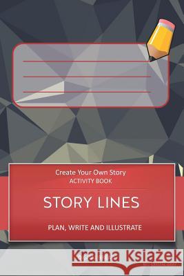 Story Lines - Create Your Own Story Activity Book, Plan Write and Illustrate: Unleash Your Imagination, Write Your Own Story, Create Your Own Adventur Digital Bread 9781728998947 Independently Published - książka