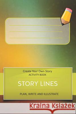 Story Lines - Create Your Own Story Activity Book, Plan Write and Illustrate: Unleash Your Imagination, Write Your Own Story, Create Your Own Adventur Digital Bread 9781728999357 Independently Published - książka