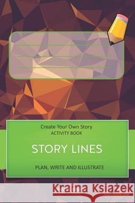 Story Lines - Create Your Own Story Activity Book, Plan Write and Illustrate: Unleash Your Imagination, Write Your Own Story, Create Your Own Adventur Digital Bread 9781728999418 Independently Published - książka