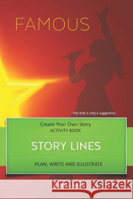 Story Lines - Famous - Create Your Own Story Activity Book: Plan, Write & Illustrate Your Own Story Ideas and Illustrate Them with 6 Story Boards, Sce Digital Bread 9781728773636 Independently Published - książka