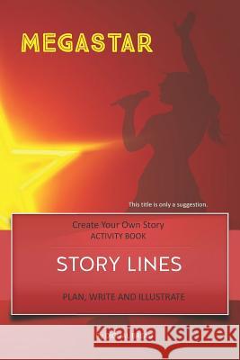 Story Lines - Megastar - Create Your Own Story Activity Book: Plan, Write & Illustrate Your Own Story Ideas and Illustrate Them with 6 Story Boards, S Digital Bread 9781728772677 Independently Published - książka