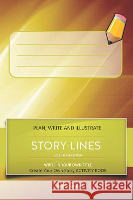 Story Lines - Solar Flare Edition - Write in Your Own Title Create Your Own Story Activity Book: Plan, Write & Illustrate Your Own Story Ideas and Ill Digital Bread 9781728773247 Independently Published - książka