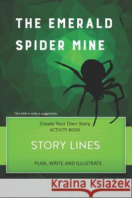 Story Lines - The Emerald Spider Mine - Create Your Own Story Activity Book: Plan, Write & Illustrate Your Own Story Ideas and Illustrate Them with 6 Digital Bread 9781728764955 Independently Published - książka