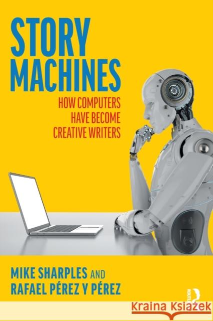 Story Machines: How Computers Have Become Creative Writers Mike Sharples Rafael Y 9780367751975 Taylor & Francis Ltd - książka
