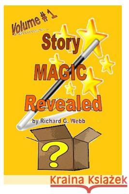 Story Magic Revealed!: Volume # 1 Richard G. Webb Richard G. Webb Richard G. Webb 9781530453498 Createspace Independent Publishing Platform - książka