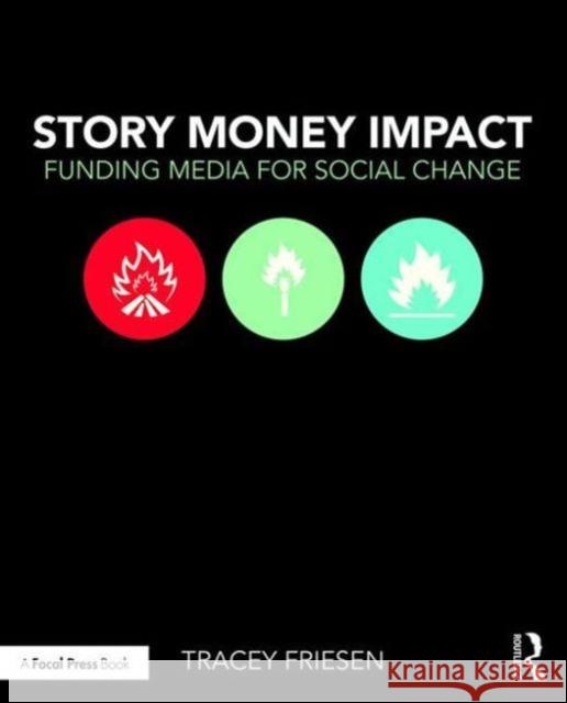 Story Money Impact: Funding Media for Social Change Tracey Friesen 9781138859975 Routledge - książka