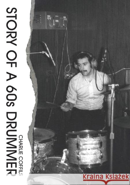 Story Of A 60s Drummer Coffils, Charlie 9781911596677 Spiderwize - książka