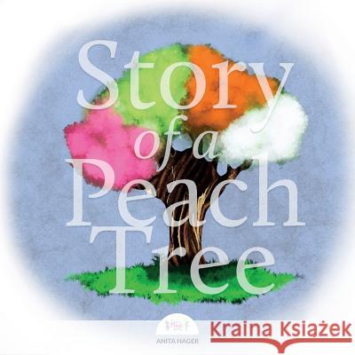 Story of a Peach Tree Anita Hager 9781543214994 Createspace Independent Publishing Platform - książka