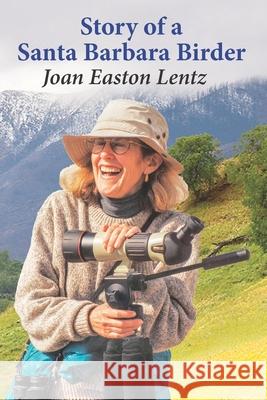 Story of a Santa Barbara Birder Joan Easton Lentz Anna Lafferty Kathy Jean Schultz 9780929702124 Mission Creek Studios - książka