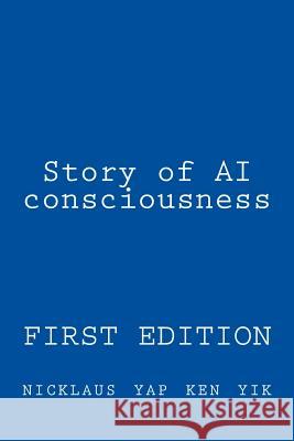 Story of AI consciousness Ken Yik, Nicklaus Yap 9781530679461 Createspace Independent Publishing Platform - książka