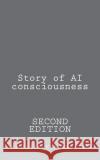 Story of AI Consciousness: Second Edition Nicklaus Yap Ke 9781537181172 Createspace Independent Publishing Platform