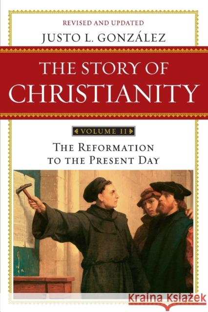 Story of Christianity Volume 2: The Reformation to the Present Day Justo L. Gonzalez 9780061855894 HarperCollins Publishers Inc - książka