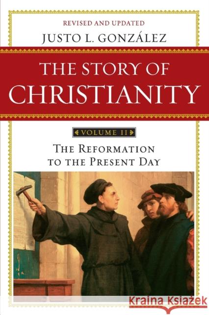Story of Christianity Volume 2:The Reformation to the Present Day Justo L. Gonzalez 9780061855894 HarperCollins Publishers Inc - książka
