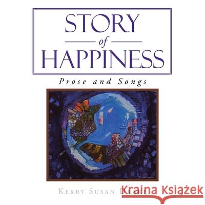 Story of Happiness: Prose and Songs Kerry Susan Drake 9781664102026 Xlibris Au - książka