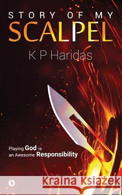 Story of My Scalpel: Playing God Is an Awesome Responsibility K. P. Haridas 9781684668373 Notion Press - książka