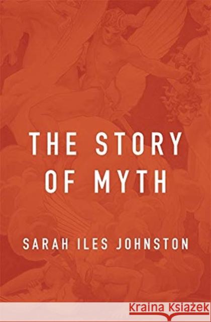Story of Myth Johnston, Sarah Iles 9780674185074 Harvard University Press - książka