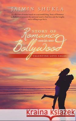 Story of Romance in Bollywood: Valentine Love Sagas Jaimin Shukla 9781543702552 Partridge Publishing India - książka