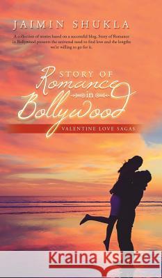 Story of Romance in Bollywood: Valentine Love Sagas Jaimin Shukla 9781543703610 Partridge Publishing India - książka